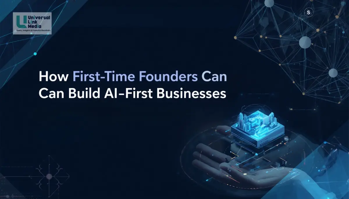 How First-Time Founders Can Build AI-First Businesses